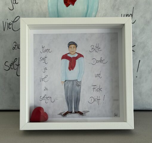 Bild    25cm x 25cm   "Mann sagt ja viel zu selten.....Bitte....Danke und FICK DICH!"