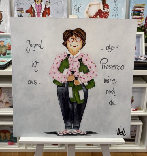 POSTER       " Jugend ist aus....aber Prosecco wäre noch da"     60cm x 60cm
